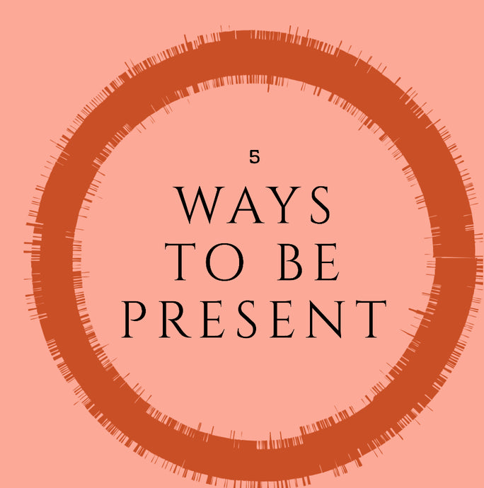 5 Easy Ways to Stay Present